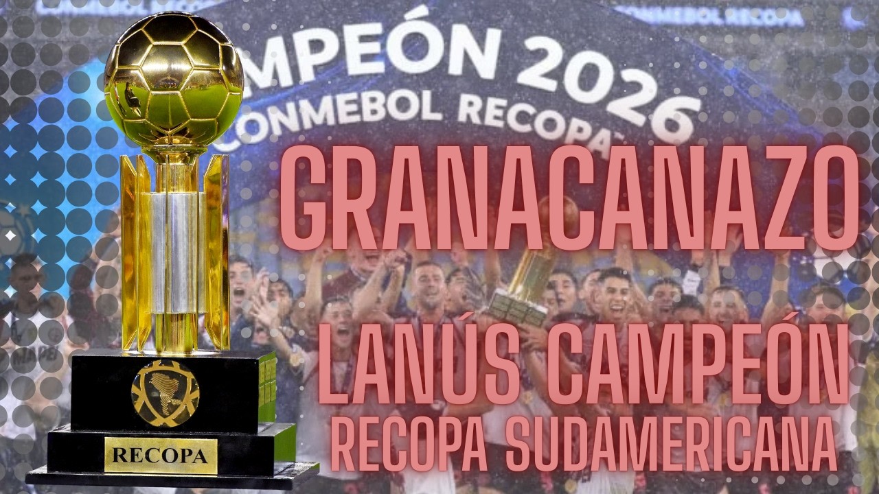 LANÚS CAMPEÓN DE LA RECOPA SUDAMERICANA 2026
