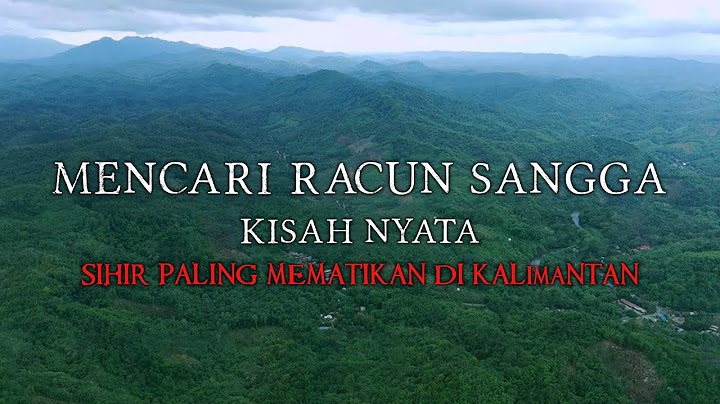 MENCARI RACUN SANGGA - SANTET RACUN GAIB DARI KALIMANTAN