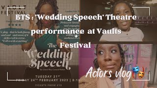 VLOG WEEK | Behind The Scenes of the show ‘The Wedding Speech| Vaults festival 2023| Actors Vlog