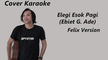 COVER KARAOKE - ELEGI ESOK PAGI (EBIET G. ADE) | FELIX VERSION