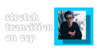 basic stretch transition ; ccp tutorials - ccp basics