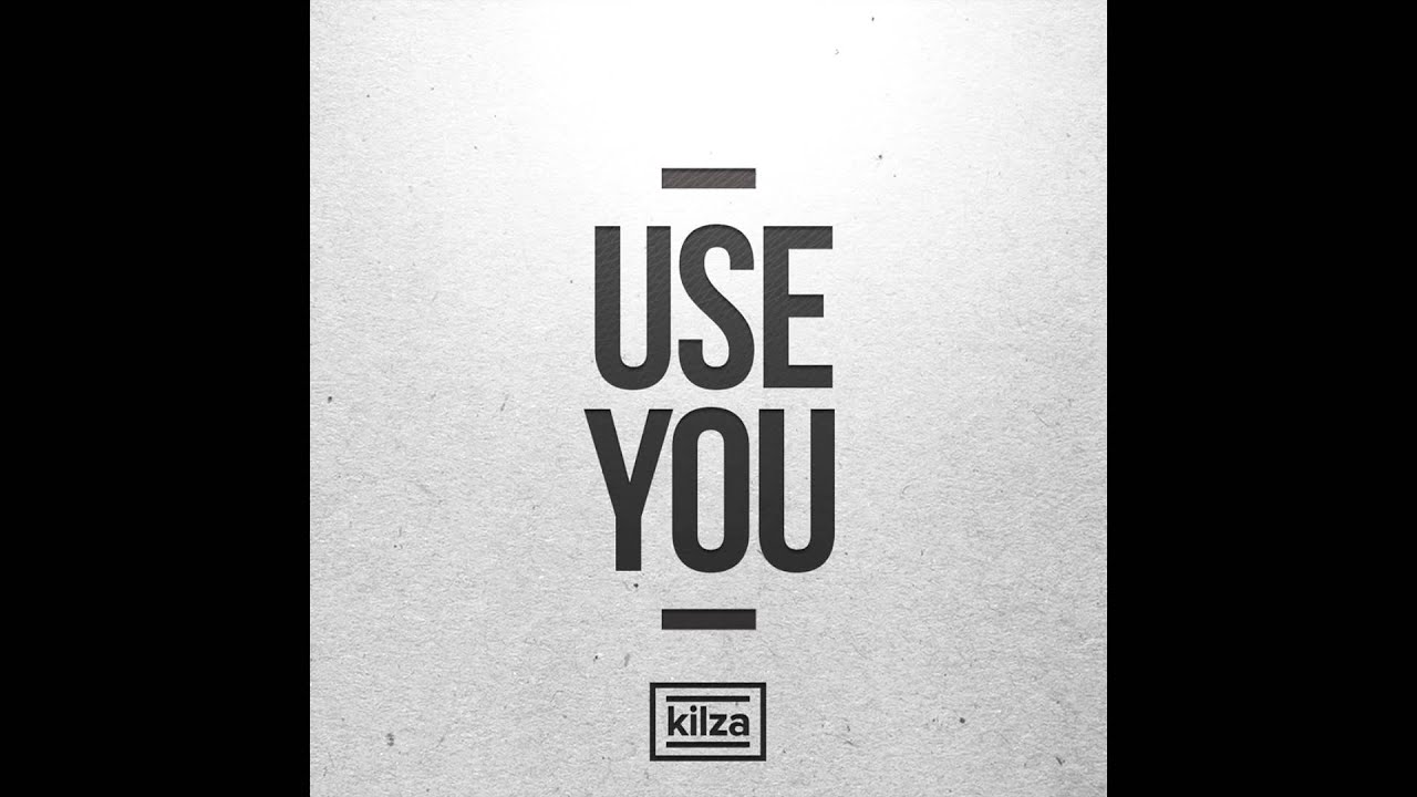 Kilza - Use You (Original Mix)