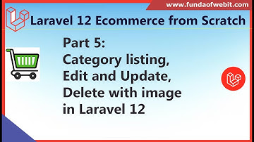 Part 5: Laravel 12 Ecom - Category listing, Edit and Update, Delete with image in laravel