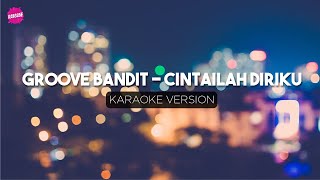 Groove Bandit  Cintailah Diriku karaoke Version