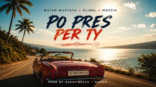 Bujar Mustafa & Elinel & Mozzik & Endritbeats - Po Pres Per Ty (Remix Prod By Panda)