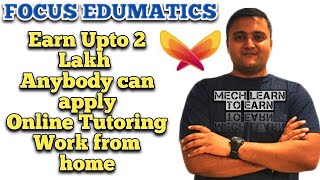 Earn 2 lakhs by Online Tutoring at Focus Edumatics
