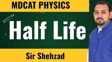 Half life , MDCAT PHYSICS  Nuclear physics MDCAT physics Lectures ECAT physics PPSC physics