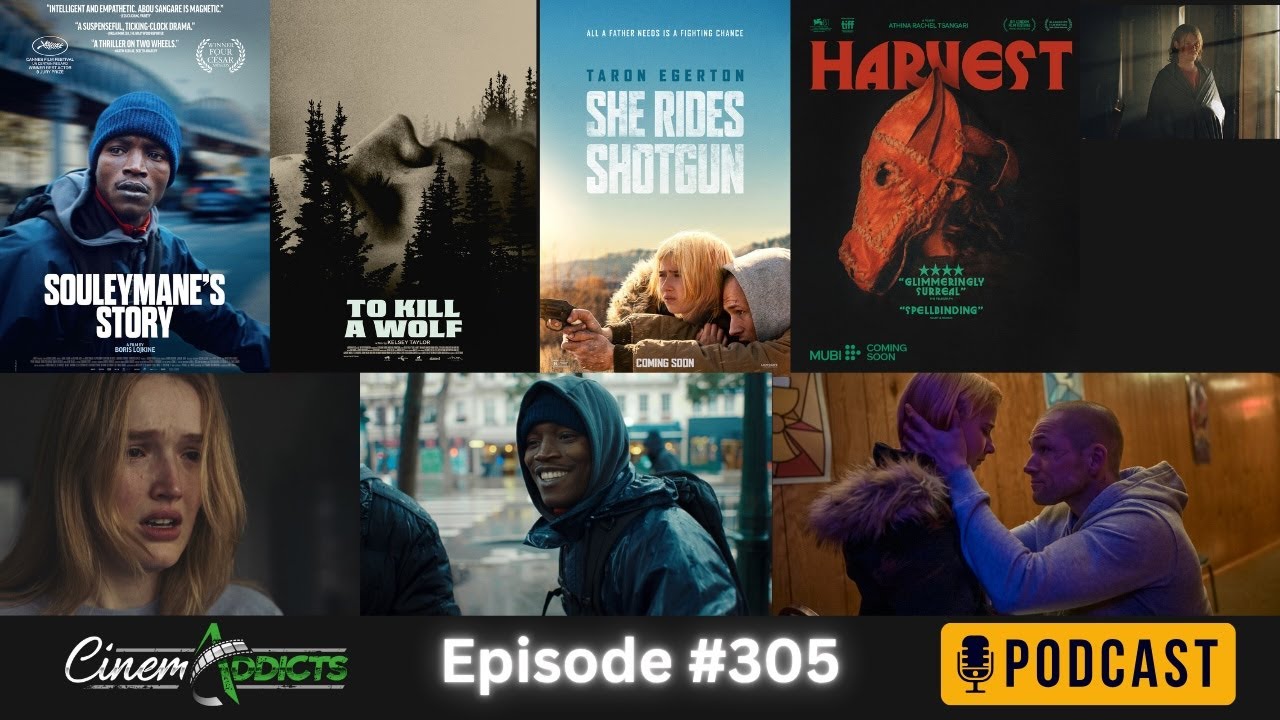 CinemAddicts 305: She Rides Shotgun, Souleymane's Story, To Kill A Wolf, Harvest