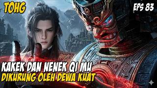 DEWA KUAT YANG TELAH MENGURUNG KAKEK DAN NENEK QIN MU - DONGHUA TOHG EPS 83 SUB INDO