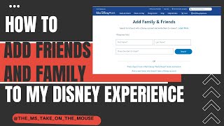 How to add friends and family to your My Disney Experience account