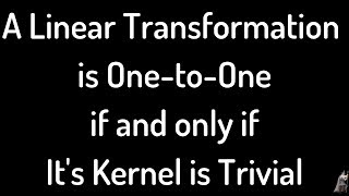 Every Linear Transformation is one-to-one iff the Kernel is Trivial Proof