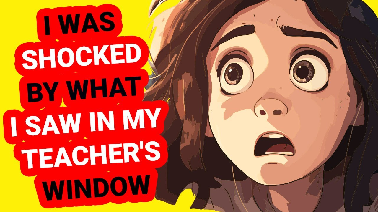 I Was Shocked By What I Saw In My Teacher s Window YouTube i-was-shocked-by-what-i-saw-in-my-teacher-s-window-youtube