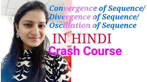 Convergent sequence / Divergent Sequence / Oscillating Sequence