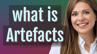 Artefacts | meaning of Artefacts