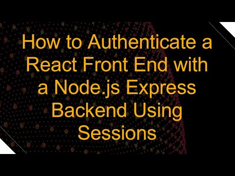 How to Authenticate a React Front End with a Node.js Express Backend Using Sessions