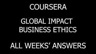 COURSERA || Global Impact Business Ethics || All Weeks Quizzes