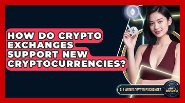 How Do Crypto Exchanges Support New Cryptocurrencies? | All About Crypto Exchanges News