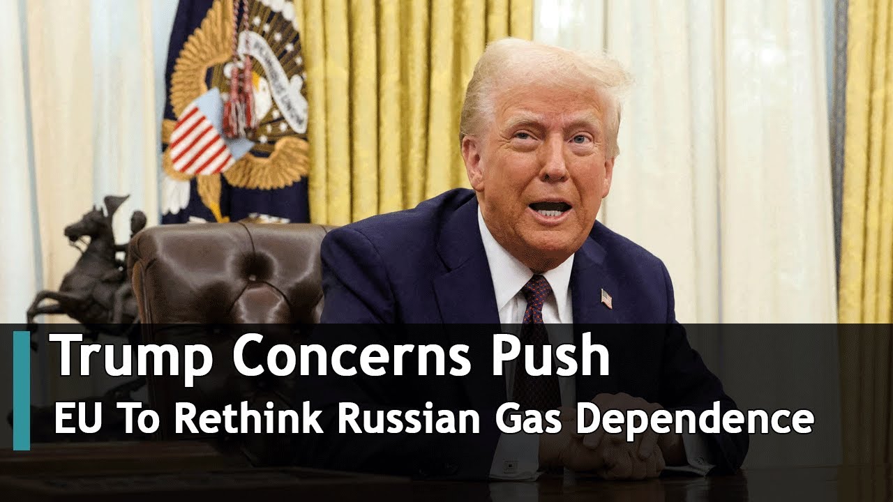 Trump Concerns Push EU To Rethink Russian Gas Dependence | DRM News Global | AI1T
