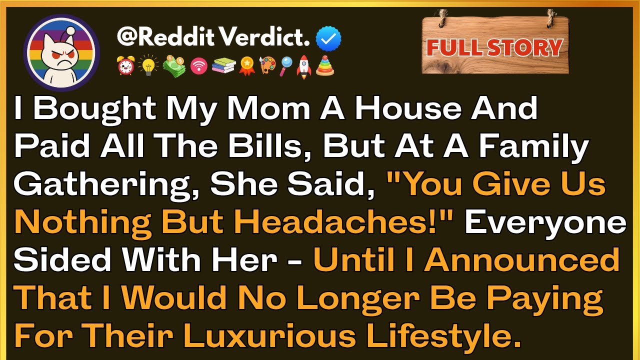 I Bought My Mom A House And Paid All The Bills, But At A Family Gathering, She Said, 