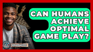 Can Humans Achieve Optimal Game Play? - The Board Game Xpert