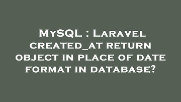 MySQL : Laravel created_at return object in place of date format in database?
