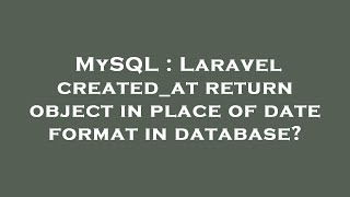 MySQL : Laravel created_at return object in place of date format in database?