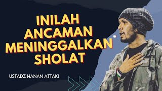 Ceramah Ustadz Hanan Attaki Terbaru - Jangan pernah meninggalkan sholat