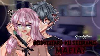 BODYGUARD KU SEORANG MAFIA? GCMM BY:FLORA CH