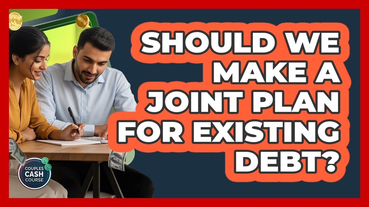 Should We Make a Joint Plan For Existing Debt?