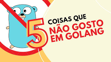 5 COISAS QUE NÃO GOSTO EM GO #go #golang