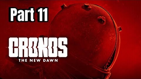CRONOS THE NEW DAWN-WALKTHROUGH GAMEPLAY Part 11