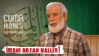 Cuma Hutbesi: İmanı Bozan Haller - Ahmed KALKAN