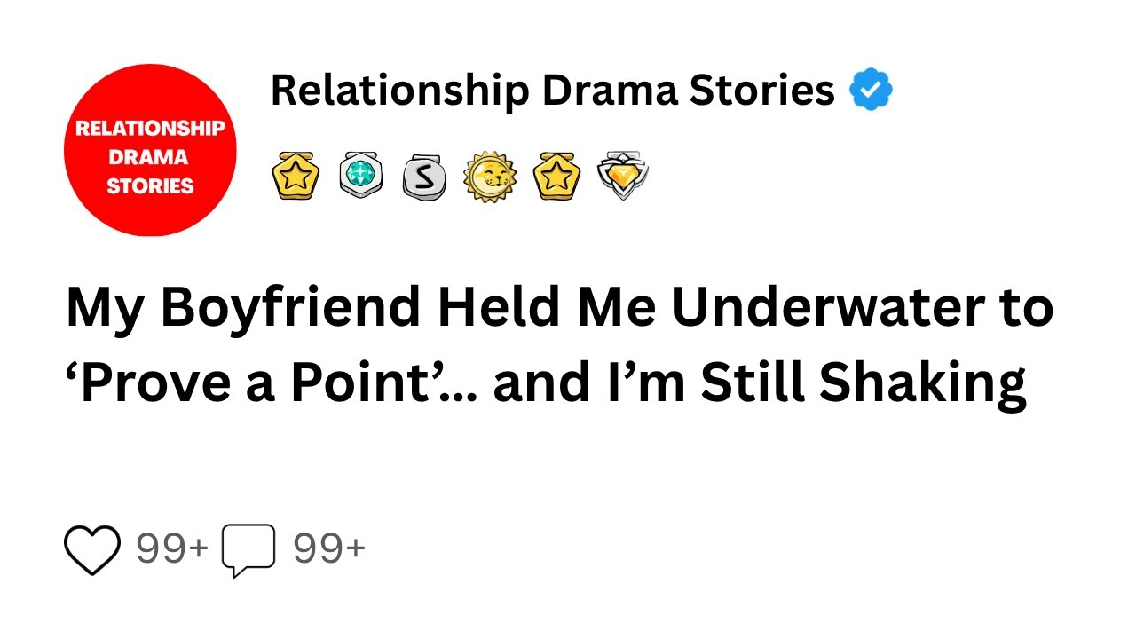 My Boyfriend Held Me Underwater to ‘Prove a Point’… and I’m Still
