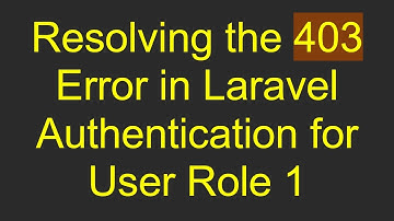 Resolving the 403 Error in Laravel Authentication for User Role 1