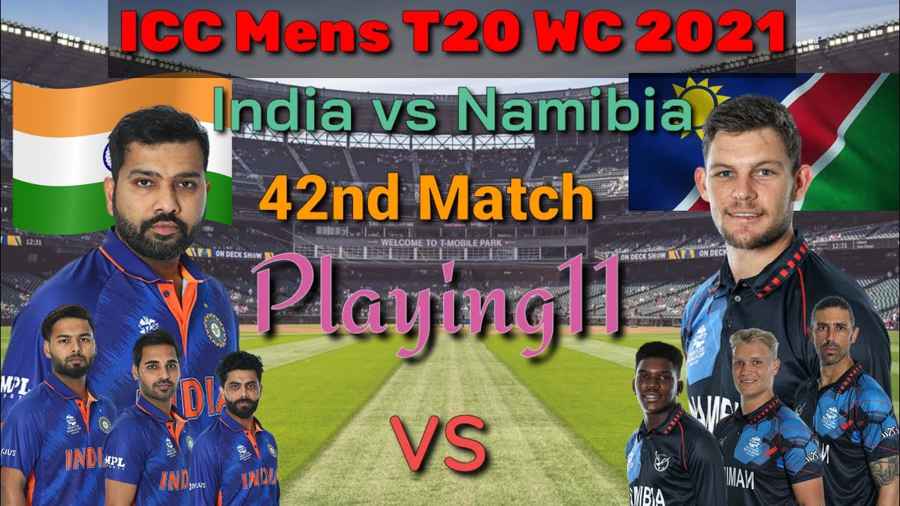 India vs Namibia Playing 11 42nd T20 , ICC Mens T20 WC 2021 IND vs NAM  Both Team Playing 11 2021