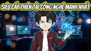 Siêu Cấp Thiên Tài Công Nghệ Mạnh Nhất | HH VietSub