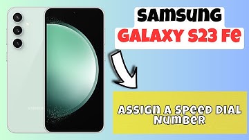 How to Assign a Speed Dial Number Samsung Galaxy S23 FE
