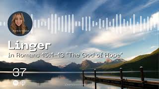 Linger in Romans 15:1-13 "The God of Hope"