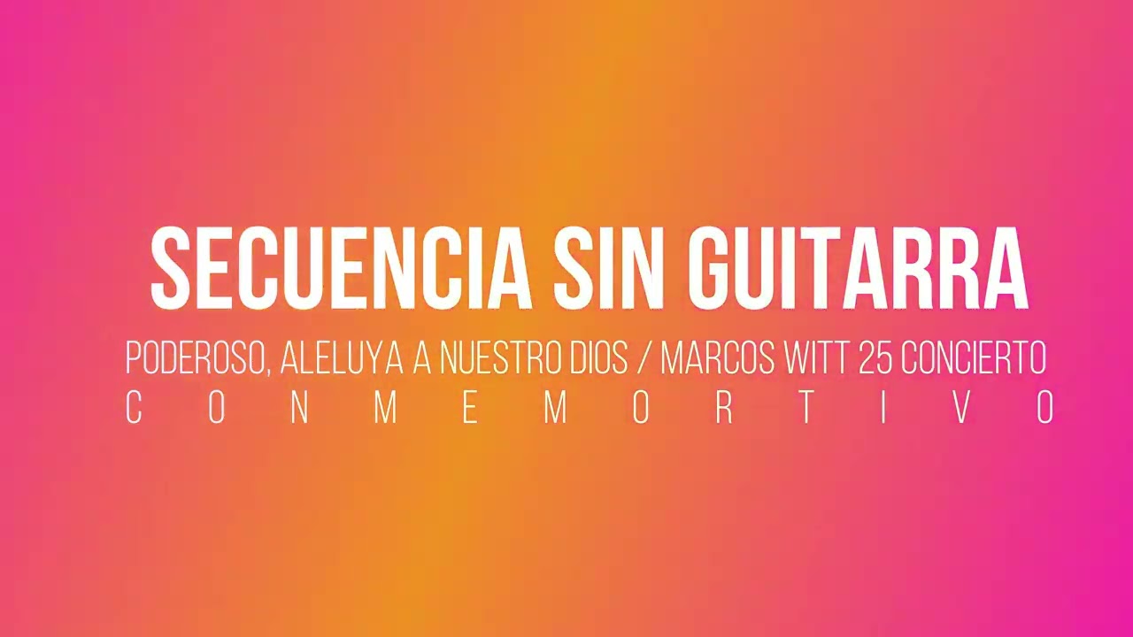 Secuencia sin Guitarra / Poderoso y Aleluya a nuestro Dios / Marcos Witt 25 conmemorativo