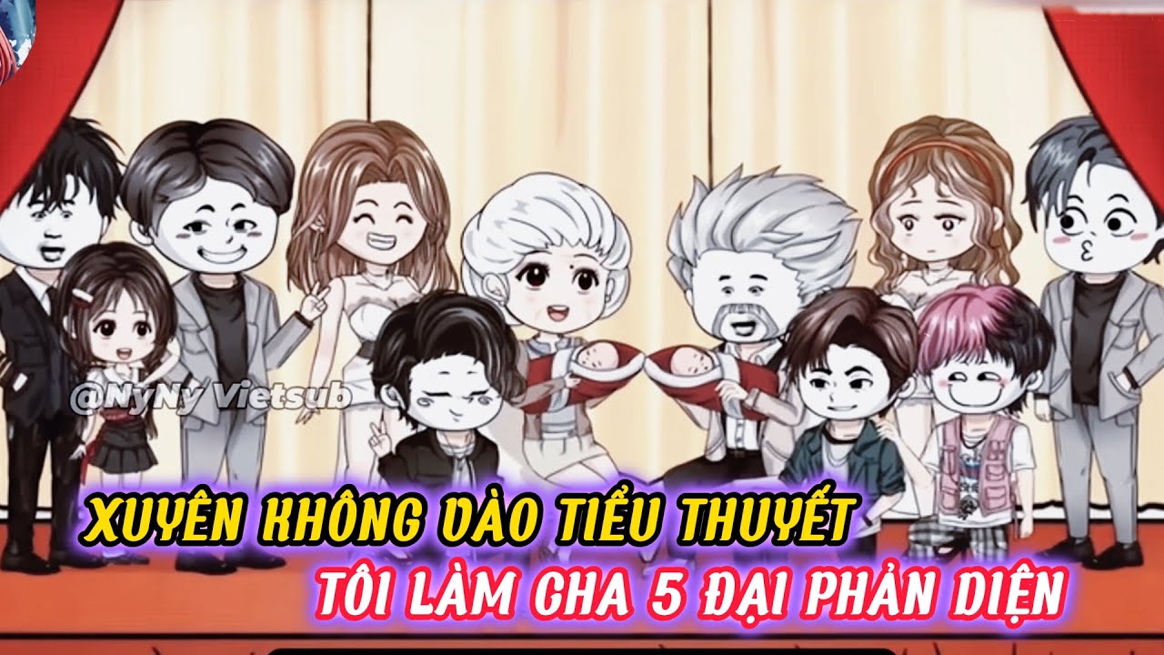 【 FULL BỘ 】: XUYÊN KHÔNG VÀO TIỂU THUYẾT, TÔI LÀM CHA 5 ĐẠI PHẢN DIỆN | NYNY VIETSUB