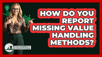 How Do You Report Missing Value Handling Methods?