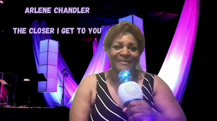 ARLENE CHANDLER  THE CLOSER I GET TO YOU