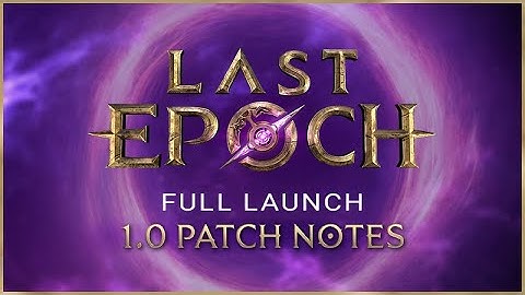 Last Epoch Patch 1.0 - Reading the Patch Notes