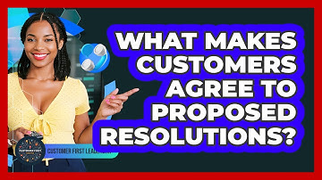 What Makes Customers Agree To Proposed Resolutions?