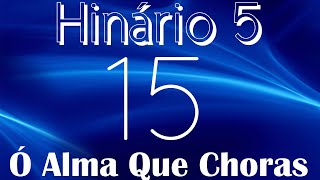 Hino 15 Ccb - Ó Alma Que Choras - Hinário 5 Com Letras