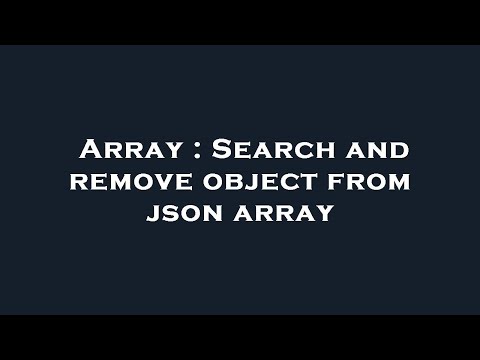 Array : Search and remove object from json array