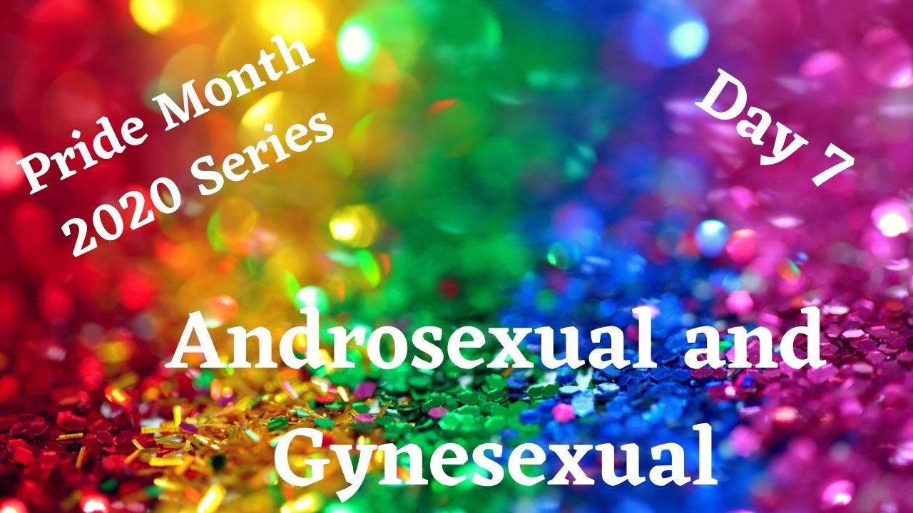 Pride Series Day 7: Androsexual and Gynesexual