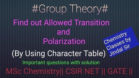 Find out the Allowed Transition and Polarization by using Character Table