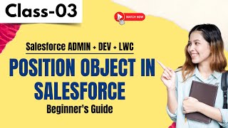 Salesforce ADMIN + DEV + LWC Class 03 | Position Object in Salesforce | Beginner's Guide