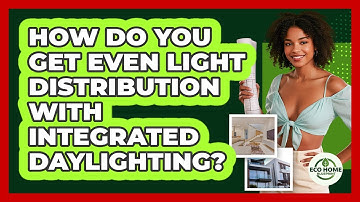 How Do You Get Even Light Distribution With Integrated Daylighting? - Eco Home Blueprint